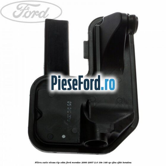 Filtru cutie viteza tip CD4E Ford Mondeo 2000-2007 2.0 16V 146 cp Filtru cutie viteza tip CD4E Ford Mondeo 2000-2007 2.0 16V 146 cp CJBA, CJBB benzina