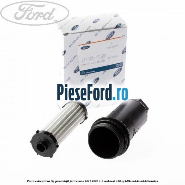 Filtru cutie viteza tip PowerShift Ford C-Max 2016-2020 1.0 EcoBoost 125 cp B7DA, M1DA, M1DD benzina