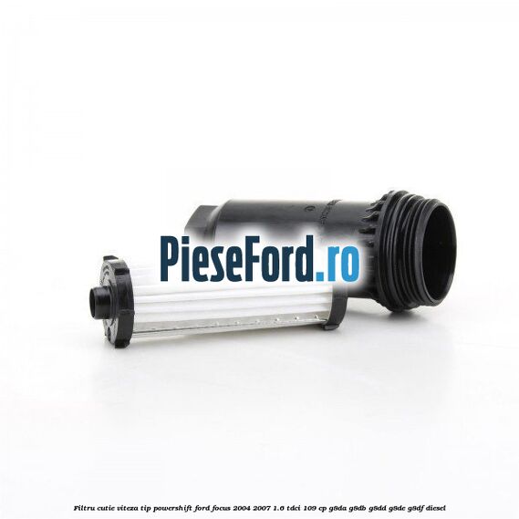 Filtru cutie viteza tip PowerShift Ford Focus 2004-2007 1.6 TDCi 109 cp G8DA, G8DB, G8DD, G8DE, G8DF diesel