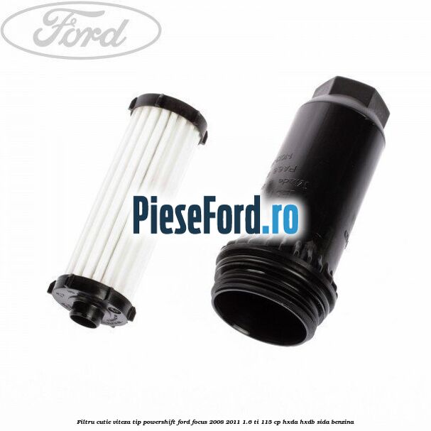 Filtru cutie viteza tip PowerShift Ford Focus 2008-2011 1.6 Ti 115 cp HXDA, HXDB, SIDA benzina