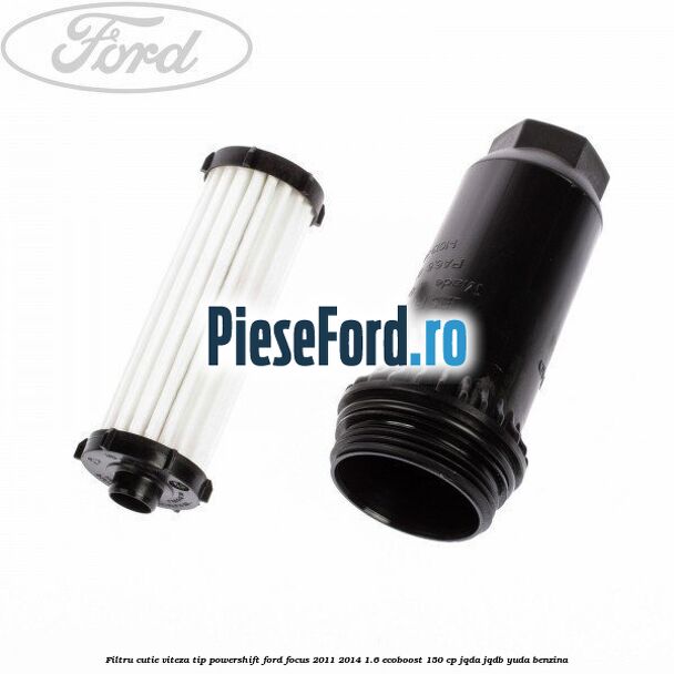Filtru cutie viteza tip PowerShift Ford Focus 2011-2014 1.6 EcoBoost 150 cp