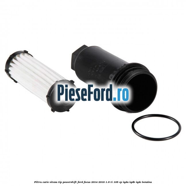 Filtru cutie viteza tip PowerShift Ford Focus 2014-2018 1.6 Ti 105 cp IQDA, IQDB, IQDC benzina