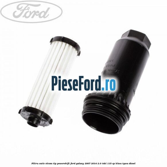 Filtru cutie viteza tip PowerShift Ford Galaxy 2007-2014 2.0 TDCi 115 cp