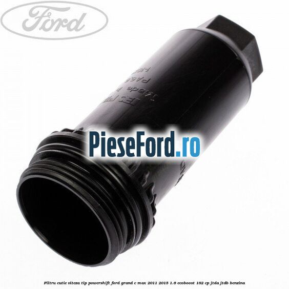 Filtru cutie viteza tip PowerShift Ford Grand C-Max 2011-2015 1.6 EcoBoost 182 cp JTDA, JTDB benzina