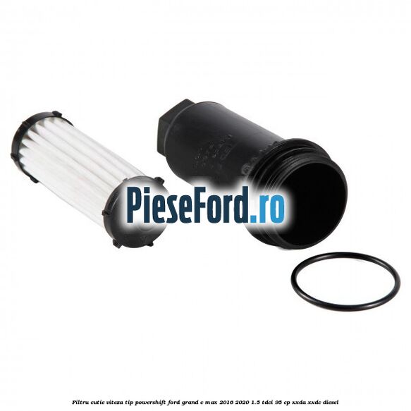 Filtru cutie viteza tip PowerShift Ford Grand C-Max 2016-2020 1.5 TDCi 95 cp XXDA, XXDC diesel