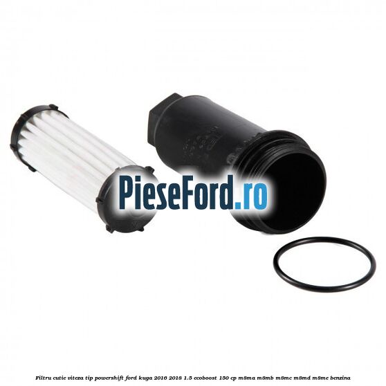 Filtru cutie viteza tip PowerShift Ford Kuga 2016-2018 1.5 EcoBoost 150 cp M8MA, M8MB, M8MC, M8MD, M8ME benzina