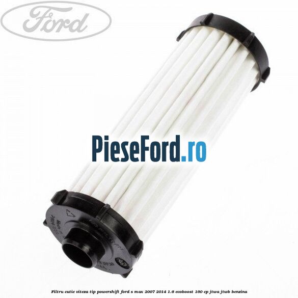Filtru cutie viteza tip PowerShift Ford S-Max 2007-2014 1.6 EcoBoost 160 cp JTWA, JTWB benzina