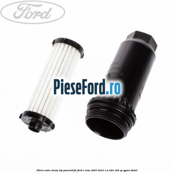 Filtru cutie viteza tip PowerShift Ford S-Max 2007-2014 1.8 TDCi 125 cp QYWA diesel