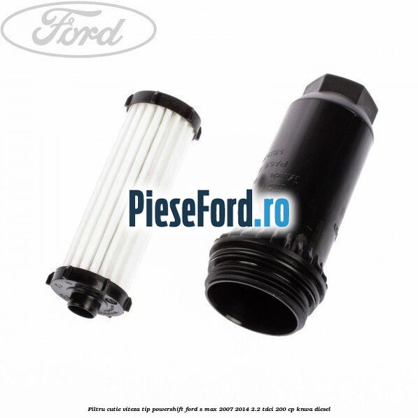 Filtru cutie viteza tip PowerShift Ford S-Max 2007-2014 2.2 TDCi 200 cp