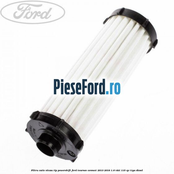 Filtru cutie viteza tip PowerShift Ford Tourneo Connect 2013-2018 1.6 TDCi 115 cp Filtru cutie viteza tip PowerShift Ford Tourneo Connect 2013-2018 1.6 TDCi 115 cp T1GA diesel