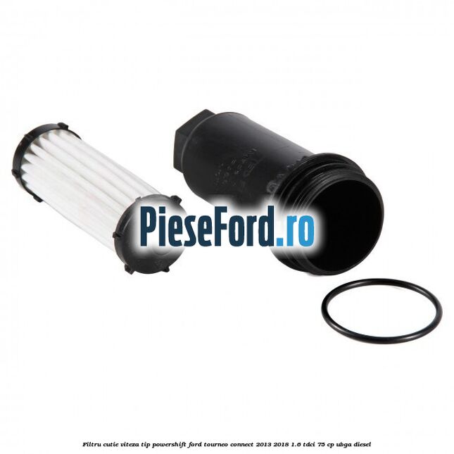 Filtru cutie viteza tip PowerShift Ford Tourneo Connect 2013-2018 1.6 TDCi 75 cp UBGA diesel