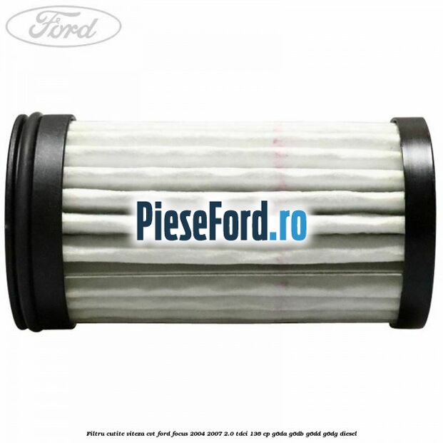 Filtru cutite viteza CVT Ford Focus 2004-2007 2.0 TDCi 136 cp G6DA, G6DB, G6DD, G6DG diesel