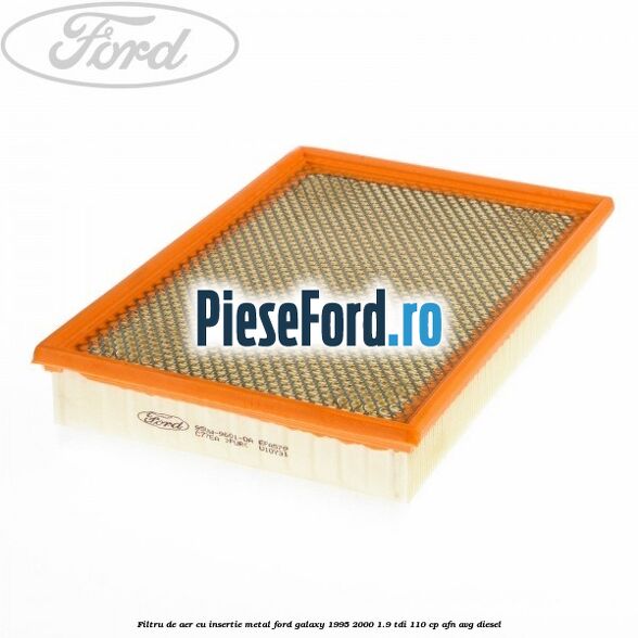 Filtru de aer cu insertie metal Ford Galaxy 1995-2000 1.9 TDI 110 cp AFN, AVG diesel