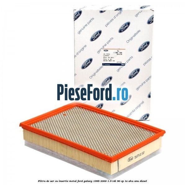 Filtru de aer cu insertie metal Ford Galaxy 1995-2000 1.9 TDI 90 cp 1Z, AHU, ANU diesel