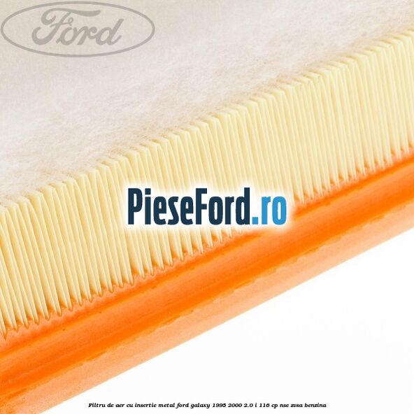 Filtru de aer cu insertie metal Ford Galaxy 1995-2000 2.0 i 116 cp NSE, ZVSA benzina