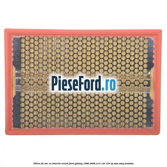 Filtru de aer cu insertie metal Ford Galaxy 1995-2000 2.8 i V6 174 cp AAA, AMY benzina