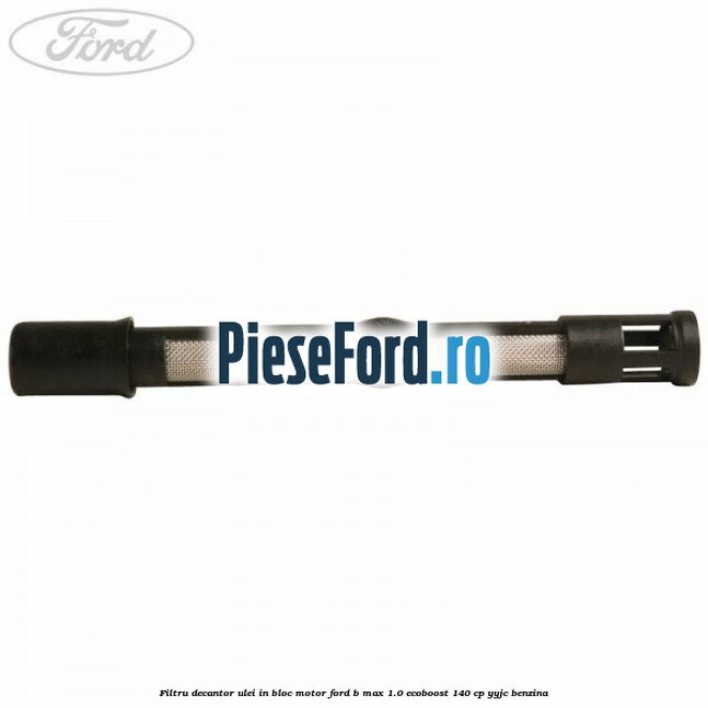 Filtru decantor ulei, in bloc motor Ford B-Max 1.0 EcoBoost 140 cp YYJC benzina