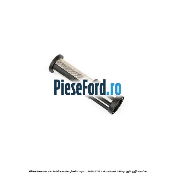 Filtru decantor ulei, in bloc motor Ford EcoSport 2019-2023 1.0 EcoBoost 140 cp YYJD, YYJF benzina