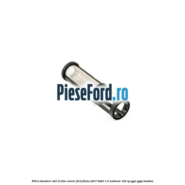 Filtru decantor ulei, in bloc motor Ford Fiesta 2017-2023 1.0 EcoBoost 140 cp YYJE, YYJG benzina