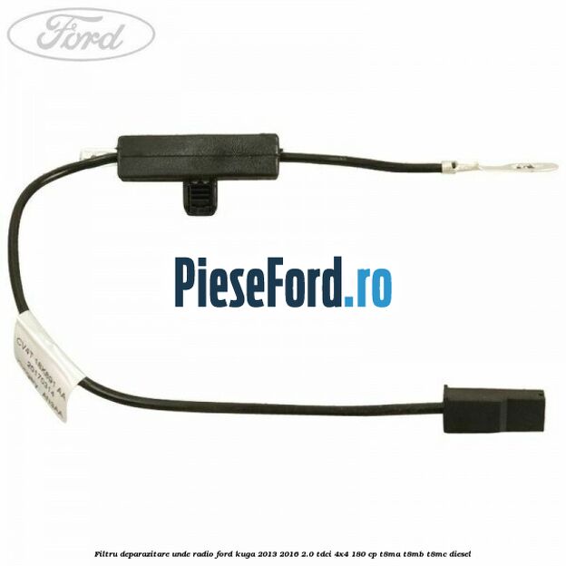 Filtru deparazitare unde radio Ford Kuga 2013-2016 2.0 TDCi 4x4 180 cp T8MA, T8MB, T8MC diesel