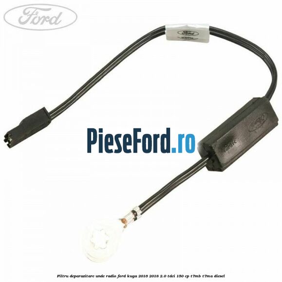 Filtru deparazitare unde radio Ford Kuga 2016-2018 2.0 TDCi 150 cp T7MB, T7MA diesel