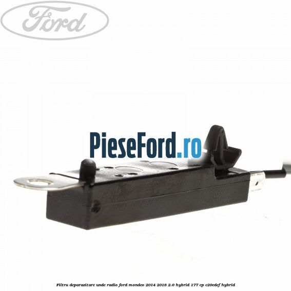 Filtru deparazitare unde radio Ford Mondeo 2014-2018 2.0 Hybrid 177 cp C20EDEF hybrid