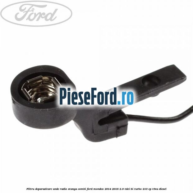 Filtru deparazitare unde radio stanga combi Ford Mondeo 2014-2018 2.0 TDCi Bi-Turbo 210 cp T9CA diesel