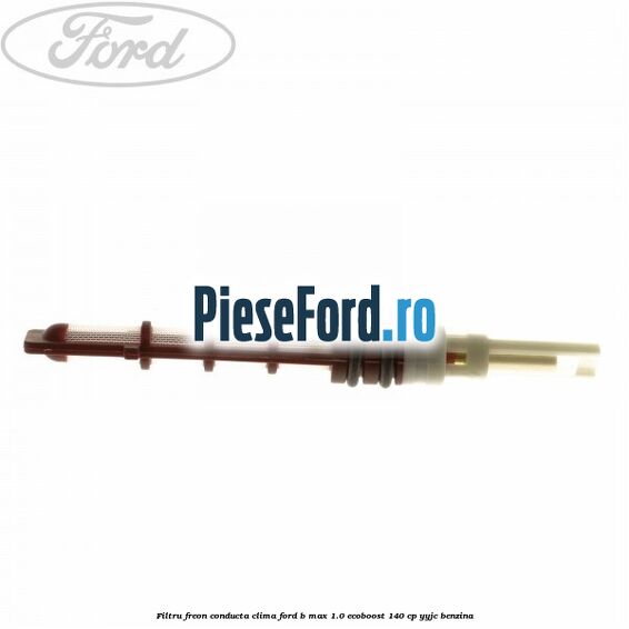 Filtru freon conducta clima Ford B-Max 1.0 EcoBoost 140 cp YYJC benzina