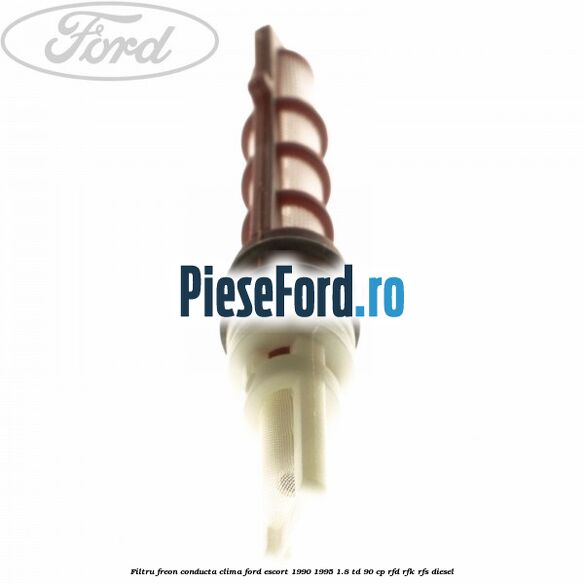 Filtru freon conducta clima Ford Escort 1990-1995 1.8 TD 90 cp RFD, RFK, RFS diesel