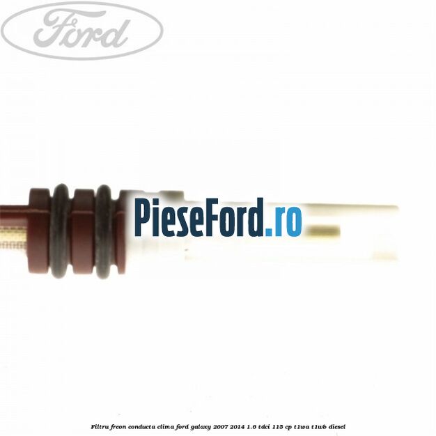 Filtru freon conducta clima Ford Galaxy 2007-2014 1.6 TDCi 115 cp T1WA, T1WB diesel
