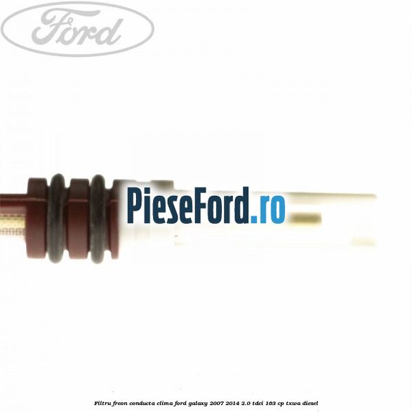 Filtru freon conducta clima Ford Galaxy 2007-2014 2.0 TDCi 163 cp TXWA diesel