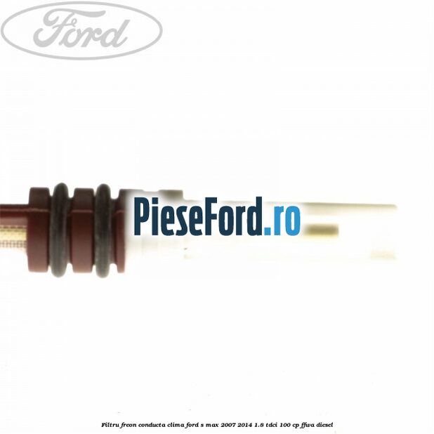 Filtru freon conducta clima Ford S-Max 2007-2014 1.8 TDCi 100 cp FFWA diesel