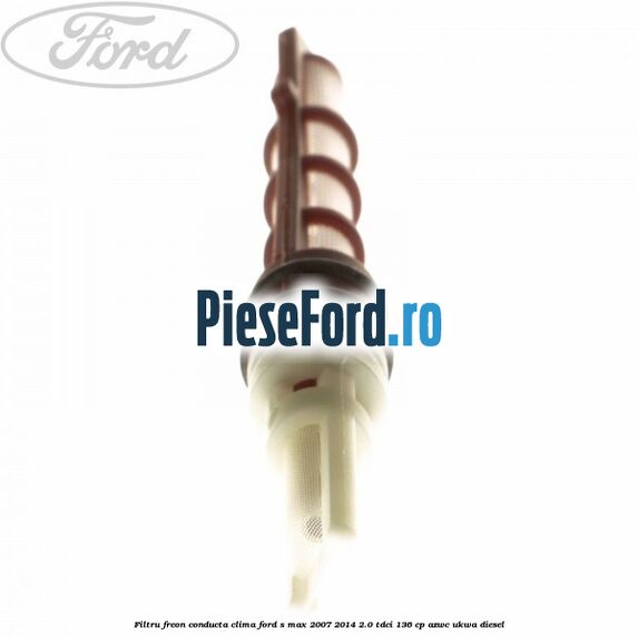 Filtru freon conducta clima Ford S-Max 2007-2014 2.0 TDCi 136 cp AZWC, UKWA diesel