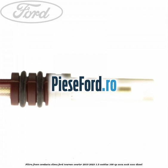 Filtru freon conducta clima Ford Tourneo Courier 2019-2023 1.5 EcoBlue 100 cp XXCA, XXCB, XXCC diesel