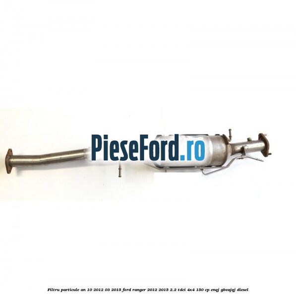 Filtru particule an 10/2012-03/2015 Ford Ranger 2012-2015 2.2 TDCi 4x4 150 cp ENQJ, GBVAJQJ diesel