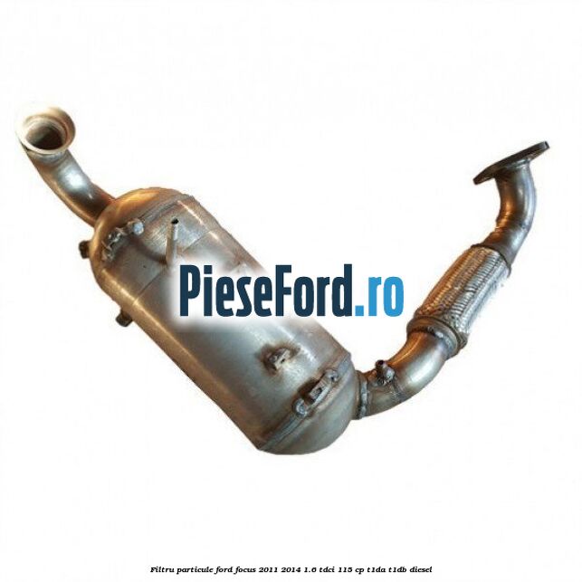 Filtru particule Ford Focus 2011-2014 1.6 TDCi 115 cp T1DA, T1DB diesel