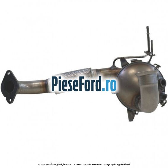Filtru particule Ford Focus 2011-2014 1.6 TDCi ECOnetic 105 cp NGDA, NGDB diesel