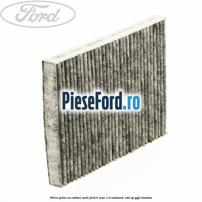 Filtru polen cu carbon activ Ford B-Max 1.0 EcoBoost 140 cp YYJC benzina