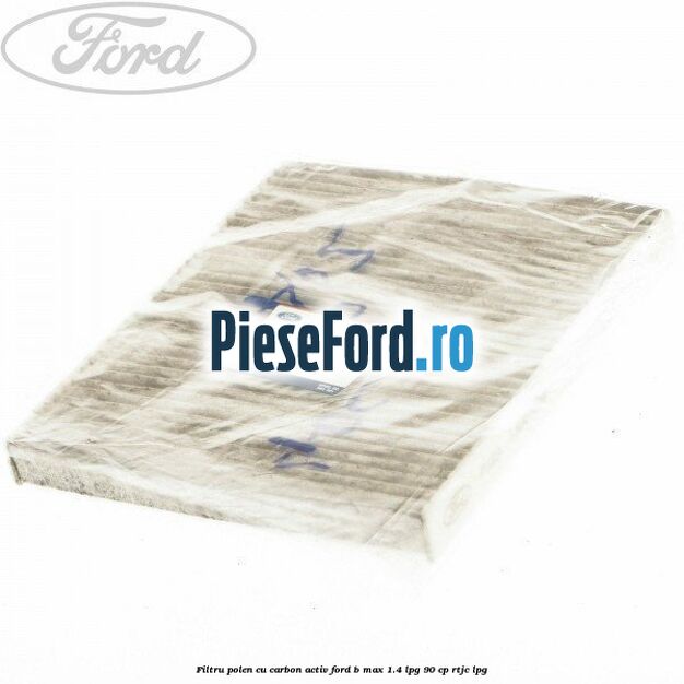 Filtru polen cu carbon activ Ford B-Max 1.4 LPG 90 cp RTJC LPG
