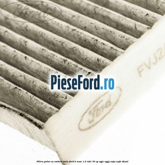 Filtru polen cu carbon activ Ford B-Max 1.5 TDCi 75 cp UGJC, UGJG, XUJA, XUJB diesel