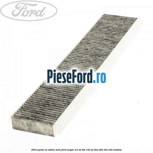 Filtru polen cu carbon activ Ford Cougar 2.5 V6 24V 170 cp LCBA, LCBB, LCBC, LCBE benzina