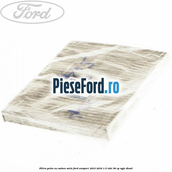 Filtru polen cu carbon activ Ford EcoSport 2013-2018 1.5 TDCi 90 cp UGJE diesel