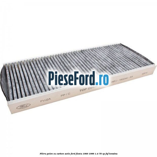 Filtru polen cu carbon activ Ford Fiesta 1989-1996 1.4 75 cp FUF benzina