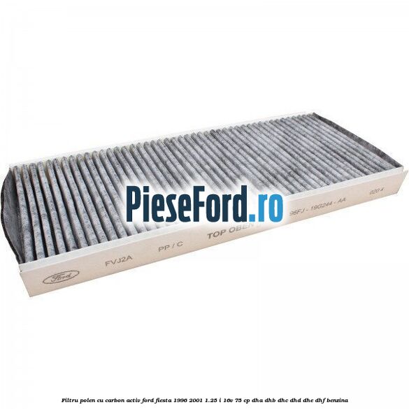 Filtru polen cu carbon activ Ford Fiesta 1996-2001 1.25 i 16V 75 cp DHA, DHB, DHC, DHD, DHE, DHF benzina