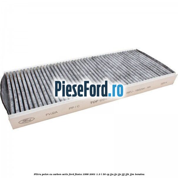 Filtru polen cu carbon activ Ford Fiesta 1996-2001 1.3 i 50 cp JJA, JJC, JJE, JJJ, JJK, JJM benzina