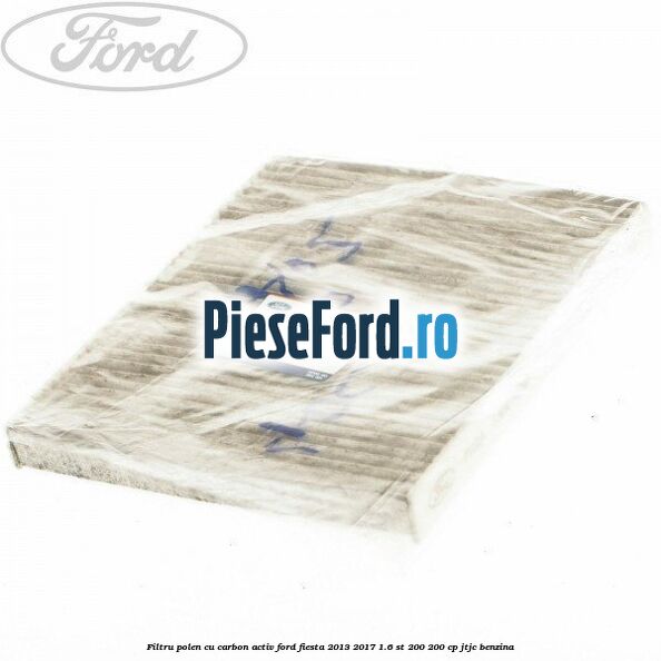 Filtru polen cu carbon activ Ford Fiesta 2013-2017 1.6 ST 200 200 cp JTJC benzina