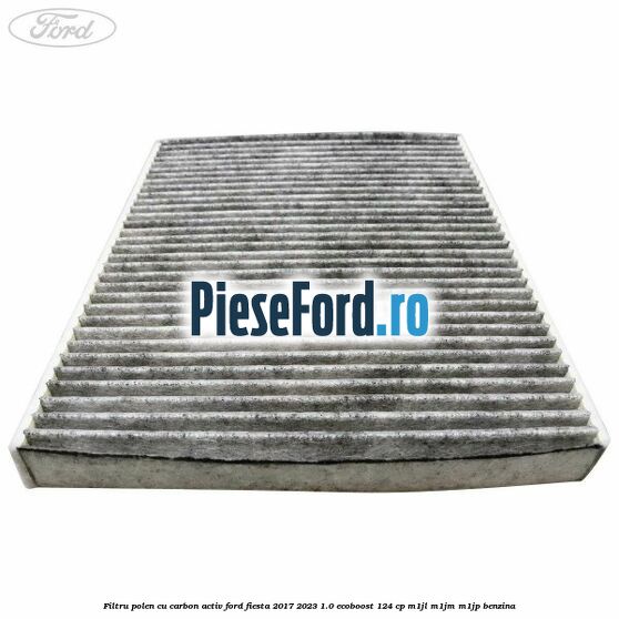 Filtru polen cu carbon activ Ford Fiesta 2017-2023 1.0 EcoBoost 124 cp Filtru polen cu carbon activ Ford Fiesta 2017-2023 1.0 EcoBoost 124 cp M1JL, M1JM, M1JP benzina