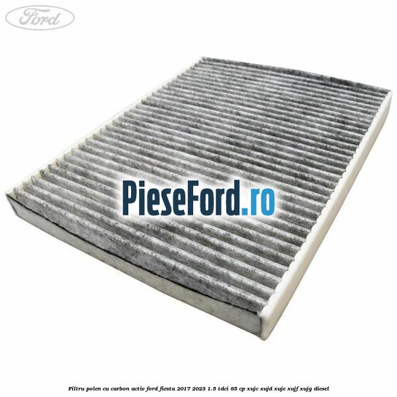 Filtru polen cu carbon activ Ford Fiesta 2017-2023 1.5 TDCi 85 cp XUJC, XUJD, XUJE, XUJF, XUJG diesel