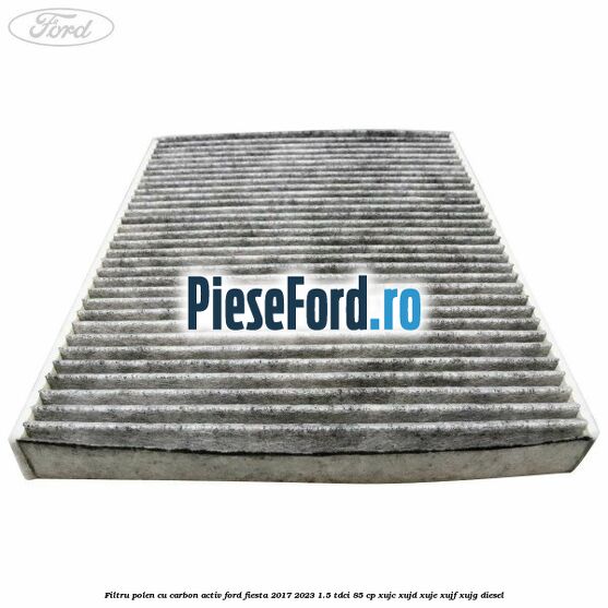 Filtru polen cu carbon activ Ford Fiesta 2017-2023 1.5 TDCi 85 cp XUJC, XUJD, XUJE, XUJF, XUJG diesel