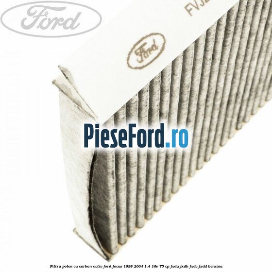 Filtru polen cu carbon activ Ford Focus 1998-2004 1.4 16V 75 cp FXDA, FXDB, FXDC, FXDD benzina